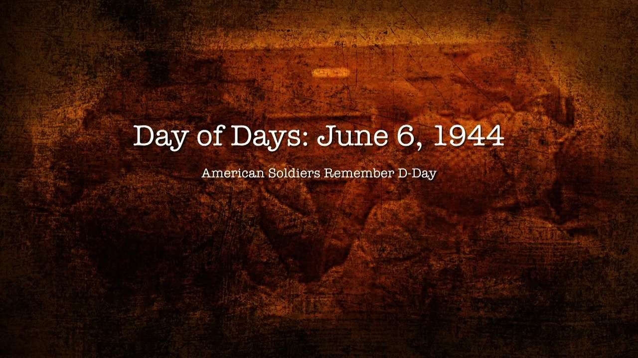 Watch Full Movie - Day of Days: June 6, 1944 American Soldier's Remember D-Day
